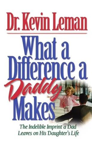 What a Difference a Daddy Makes: The Lasting Imprint a Dad Leaves on His Daughter