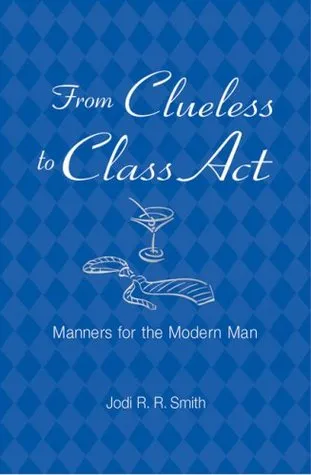 From Clueless to Class Act: Manners for the Modern Man