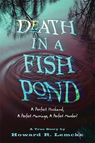 Death in a Fish Pond: A Perfect Husband, a Perfect  Marriage, a Perfect Murder?