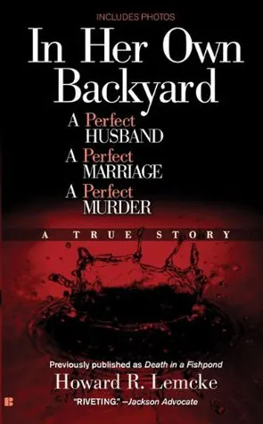 In Her Own Backyard: A Perfect Husband, A Perfect Marriage, A Perfect Murder