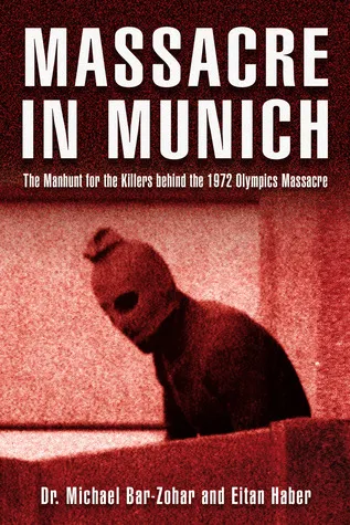 Massacre in Munich: The Manhunt for the Killers Behind the 1972 Olympics Massacre