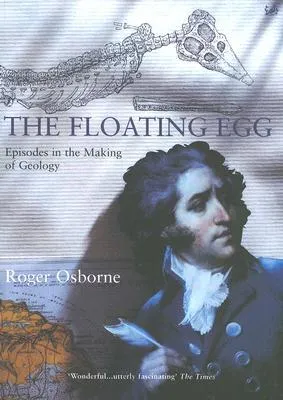 The Floating Egg: Episodes in the Making of Geology