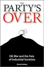 The Party's Over: Oil, War, and the Fate of Industrial Societies