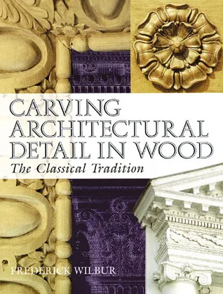 Carving Architectural Detail in Wood: The Classical Tradition