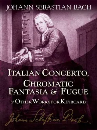 Italian Concerto, Chromatic Fantasia  Fugue and Other Works for Keyboard