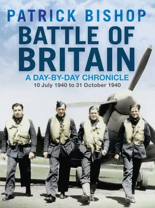 Battle of Britain: A Day-by-Day Chronicle: 10 July 1940 to 31 October 1940