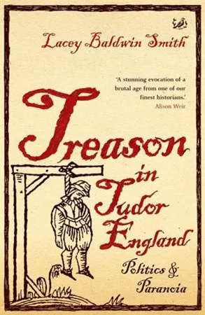 Treason in Tudor England: Politics and Paranoia