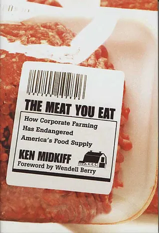 The Meat You Eat: How Corporate Farming Has Endangered America