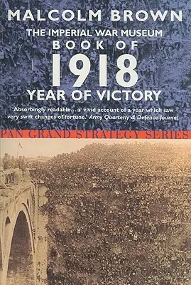 The Imperial War Museum Book of 1918: Year of Victory