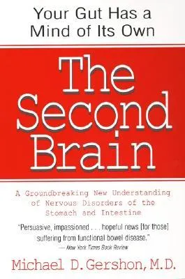 The Second Brain: A Groundbreaking New Understanding of Nervous Disorders of the Stomach and Intestine