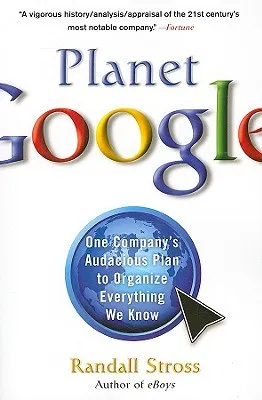 Planet Google: One Company's Audacious Plan to Organize Everything We Know