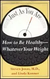 JUST AS YOU ARE/HOW TO BE HEALTHY WHATEVER YOUR WEIGHT