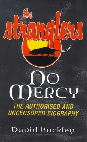 No Mercy: The Authorized and Uncensored Biography of "The Stranglers"