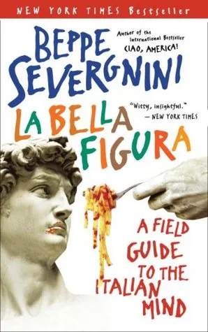 La Bella Figura: A Field Guide to the Italian Mind