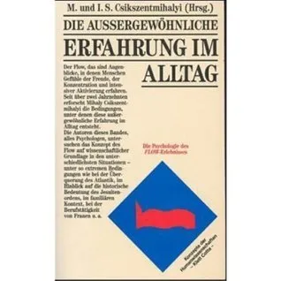 Die Aussergewo?hnliche Erfahrung Im Alltag: Die Psychologie Des Flow Erlebnisses