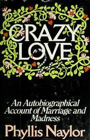 Crazy love: An autobiographical account of marriage and madness