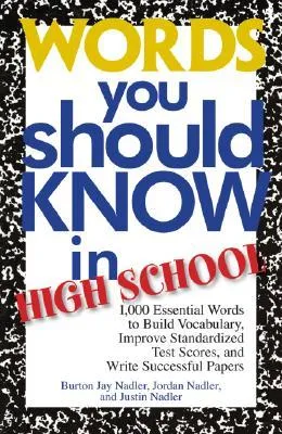 Words You Should Know In High School: 1000 Essential Words To Build Vocabulary, Improve Standardized Test Scores, And Write Successful Papers