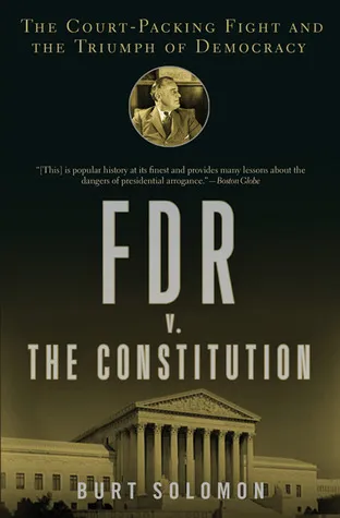 FDR v. The Constitution: The Court-Packing Fight and the Triumph of Democracy