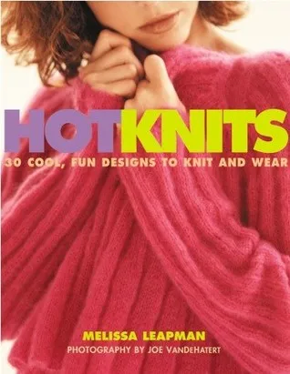 Hot Knits: 30 Cool, Fun Designs to Knit and Wear