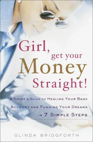 Girl, Get Your Money Straight!: A Sister's Guide to Healing Your Bank Account and Funding Your Dreams in 7 Simple Steps