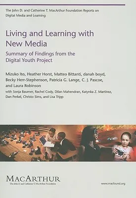 Living and Learning with New Media: Summary of Findings from the Digital Youth Project