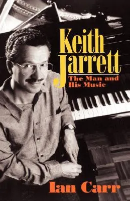 Keith Jarrett: The Man And His Music