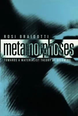 Metamorphoses: Towards a Materialist Theory of Becoming