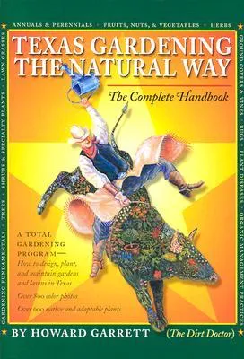 Texas Gardening the Natural Way: The Complete Handbook