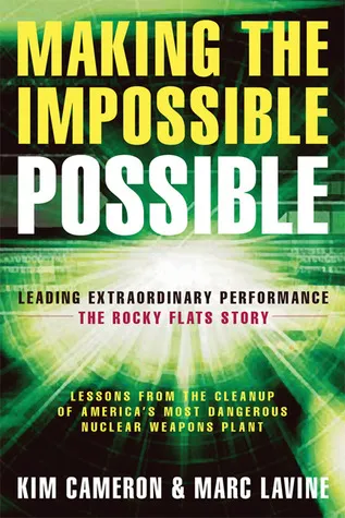 Making the Impossible Possible: Leading Extraordinary Performance: The Rocky Flats Story