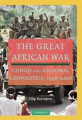 The Great African War: Congo and Regional Geopolitics, 1996-2006