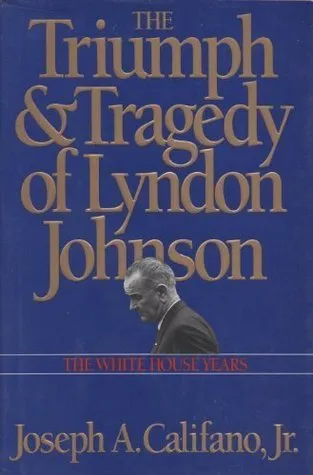 Triumph and Tragedy of Lyndon Johnson: The White House Years