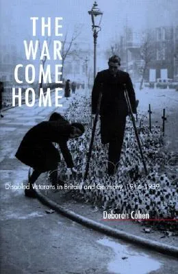 The War Come Home: Disabled Veterans in Britain and Germany, 1914-1939