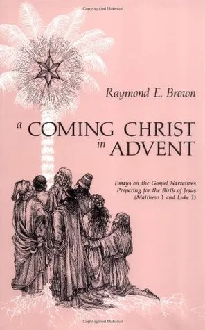 A Coming Christ in Advent: Essays on the Gospel Narratives Preparing for the Birth of Jesus: Matthew 1 & Luke 1