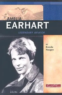 Amelia Earhart: Legendary Aviator