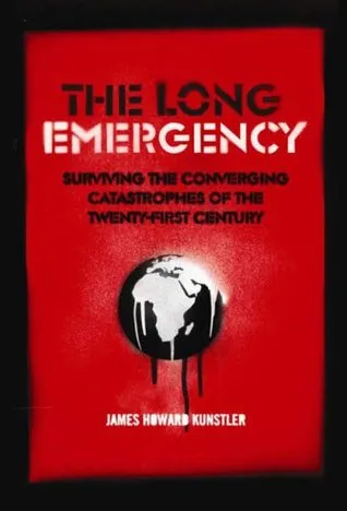 The Long Emergency: Surviving the Converging Catastrophes of the Twenty-first Century