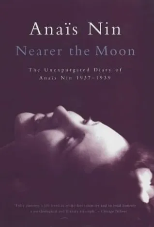 Nearer the Moon: From A Journal of Love - The Unexpurgated Diary of Anaïs Nin