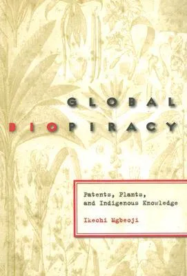 Global Biopiracy: Patents, Plants, and Indigenous Knowledge