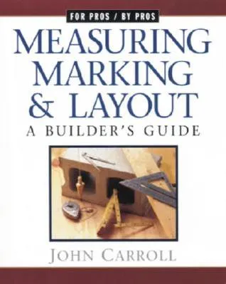 Measuring, Marking, and Layout: A Builder