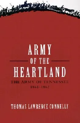 Army of the Heartland: The Army of Tennessee, 1861-1862