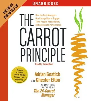 The Carrot Principle: How the Best Managers Use Recognition to Engage Their People, Retain Talent, and Accelerate Performance