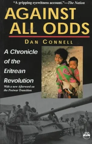 Against All Odds: A Chronicle of the Eritrean Revolution with a New Afterword on the Postwar Transition