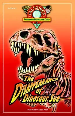 PaleoJoe's Dinosaur Detective Club #1: The Disappearance of Dinosaur Sue (Paleojoe's Dinosaur Detective Club)