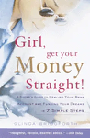 Girl, Get Your Money Straight: A Sister's Guide to Healing Your Bank Account and Funding Your Dreams in 7 Simple Steps