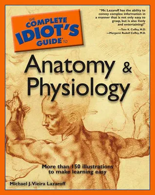 The Complete Idiot's Guide to Anatomy and Physiology