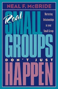 Real Small Groups Don't Just Happen: Nurturing Relationships in Your Small Group (TrueColors)