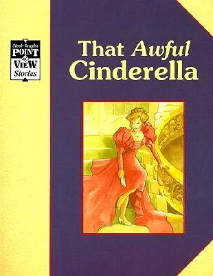 Cinderella: That Awful Cinderella: A Classic Tale