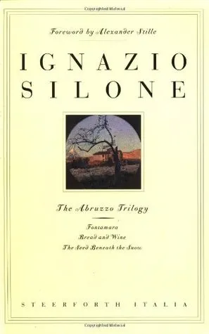 The Abruzzo Trilogy: Fontamara, Bread and Wine, The Seed Beneath the Snow