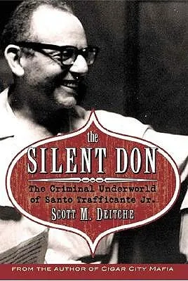 The Silent Don: The Criminal Underworld of Santo Trafficante Jr.