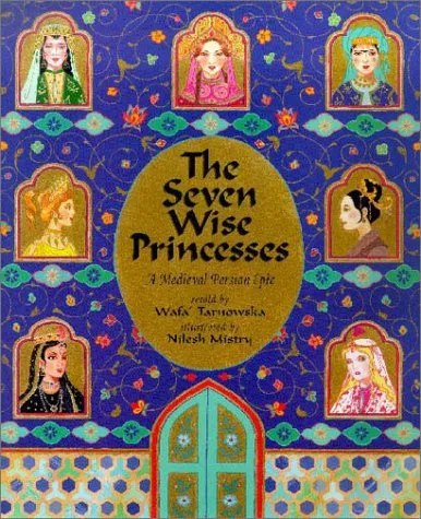 The Seven Wise Princesses: A Medieval Persian Epic