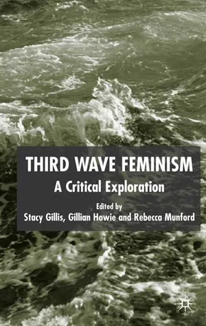 Third Wave Feminism: A Critical Exploration